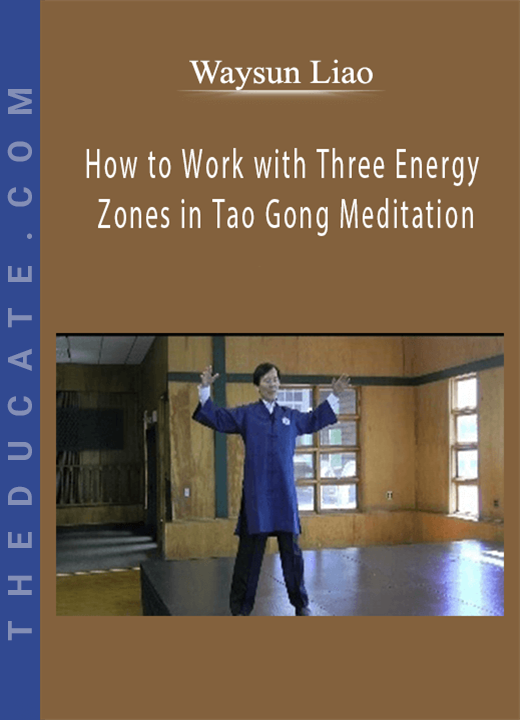 Waysun Liao - How to Work with Three Energy Zones in Tao Gong Meditation