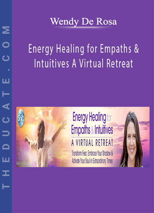 Wendy De Rosa - Energy Healing for Empaths & Intuitives A Virtual Retreat