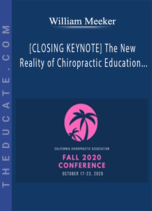 William Meeker - [CLOSING KEYNOTE] The New Reality of Chiropractic Education & Practice | Speaker: William Meeker DC
