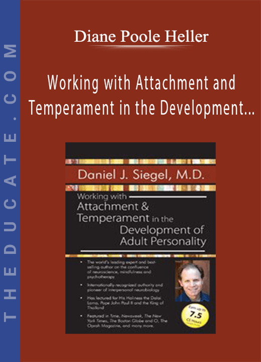 Working with Attachment and Temperament in the Development of Adult Personality with Daniel J. Siegel, M.D. - Daniel J. Siegel