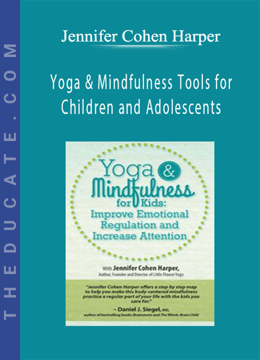 Yoga & Mindfulness Tools for Children and Adolescents: Improve Emotional Regulation and Increase Attention - Jennifer Cohen Harper
