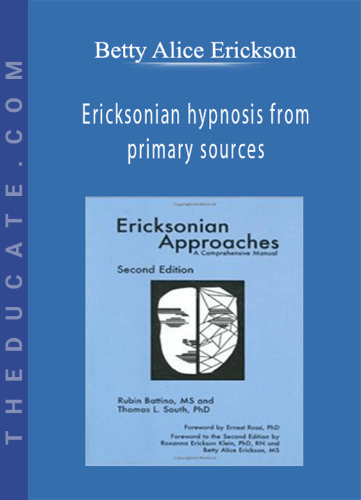 Betty Alice Erickson - Ericksonian hypnosis from primary sources