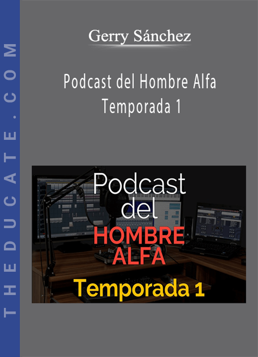 Gerry Sánchez - Podcast del Hombre Alfa Temporada 1