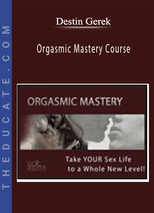 Destin Gerek - Orgasmic Mastery Course