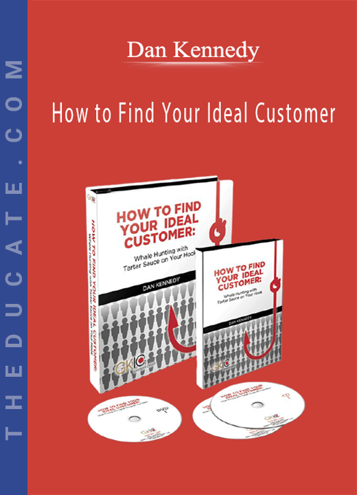 Dan Kennedy - How to Find Your Ideal Customer