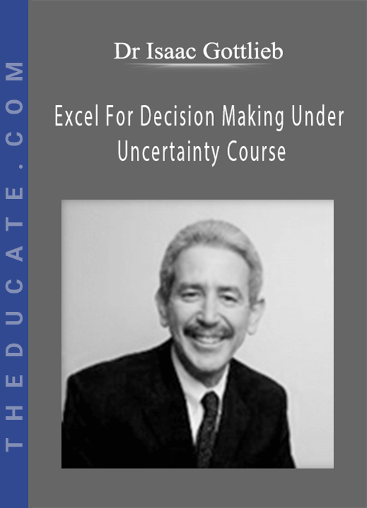 Dr Isaac Gottlieb - Excel For Decision Making Under Uncertainty Course