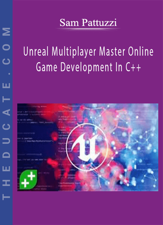 Sam Pattuzzi - Unreal Multiplayer Master Online Game Development In C++
