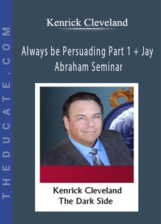 Kenrick Cleveland - Always be Persuading Part 1 + Jay Abraham Seminar