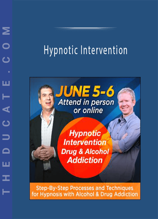 Hypnotic Intervention: Step-By-Step Processes and Techniques for Hypnosis with Alcohol and Drug Addiction