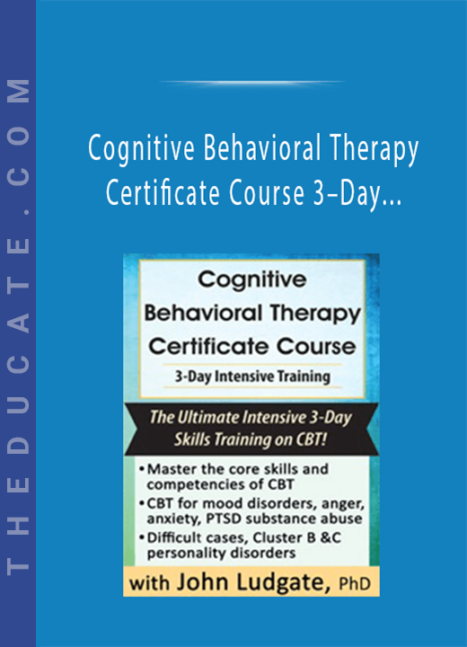 John Ludgate - Cognitive Behavioral Therapy Certificate Course 3-Day Intensive Training