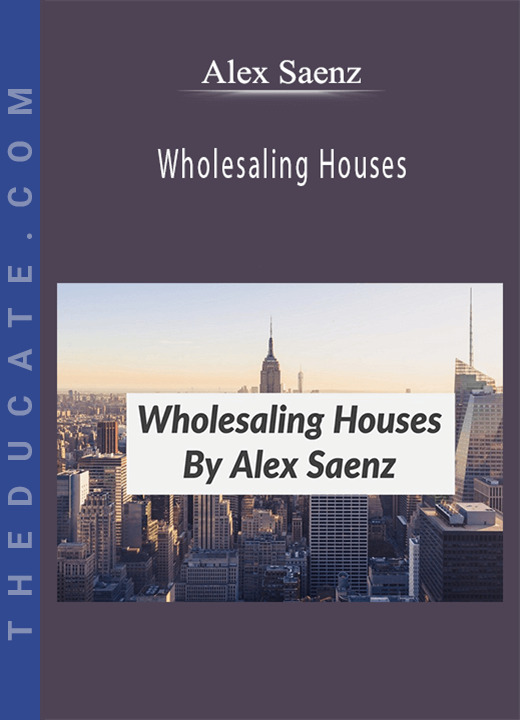 Alex Saenz - Wholesaling Houses
