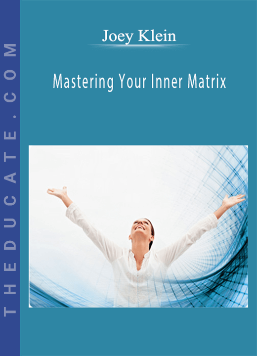Joey Klein - Mastering Your Inner Matrix