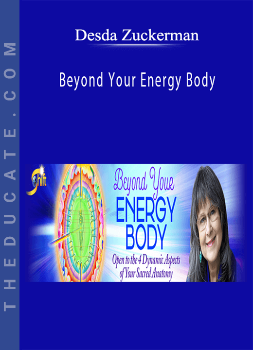 Desda Zuckerman - Beyond Your Energy Body