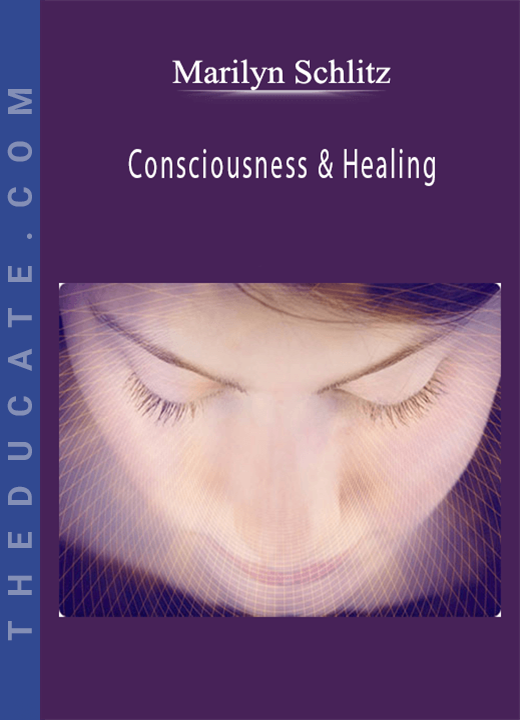 Marilyn Schlitz - Consciousness & Healing