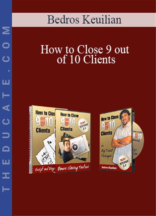 Bedros Keuilian - How to Close 9 out of 10 Clients