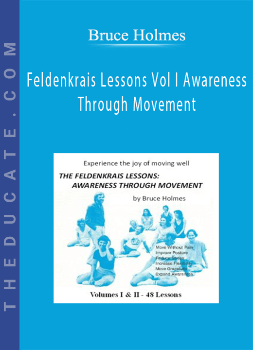 Bruce Holmes - Feldenkrais Lessons Vol I Awareness Through Movement