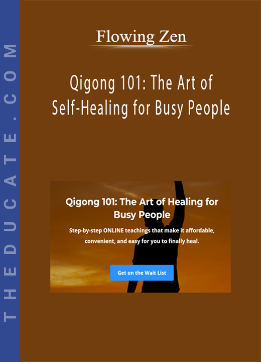 Flowing Zen - Qigong 101: The Art of Self-Healing for Busy People