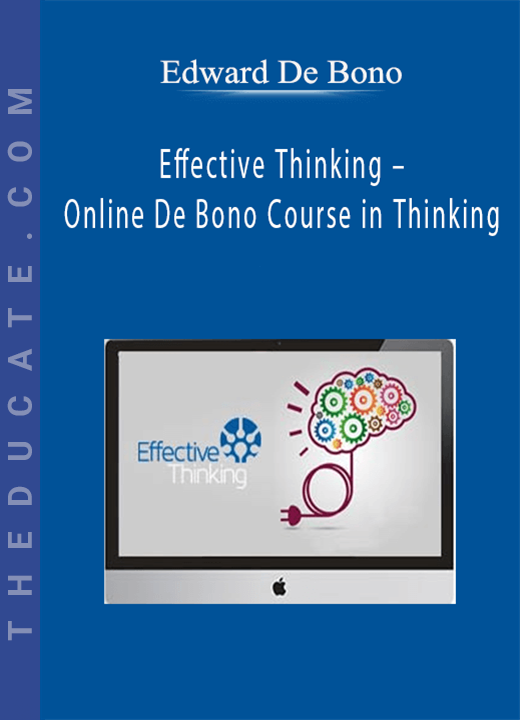 Edward De Bono - Effective Thinking - Online De Bono Course in Thinking