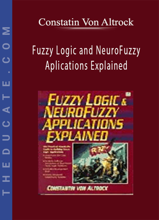 Constatin Von Altrock - Fuzzy Logic and NeuroFuzzy Aplications Explained