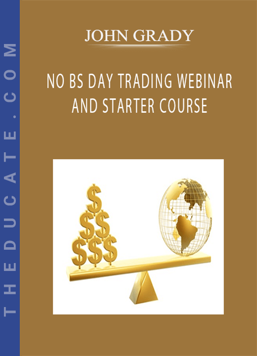 JOHN GRADY - NO BS DAY TRADING WEBINAR AND STARTER COURSE