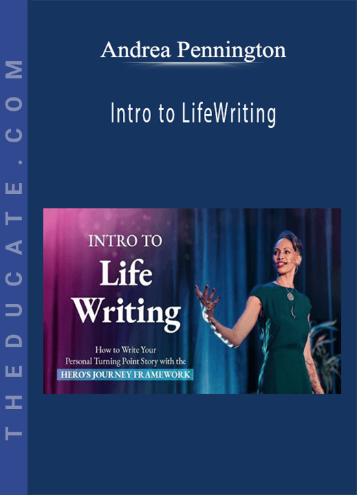 Andrea Pennington - Intro to LifeWriting: How to Write a Turning Point Personal Story Using the Hero’s Journey Framework