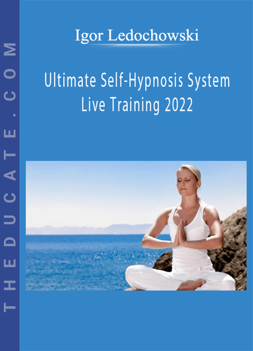 Igor Ledochowski - Ultimate Self-Hypnosis System Live Training 2022