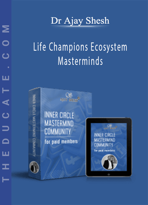 Dr Ajay Shesh - Life Champions Ecosystem Masterminds
