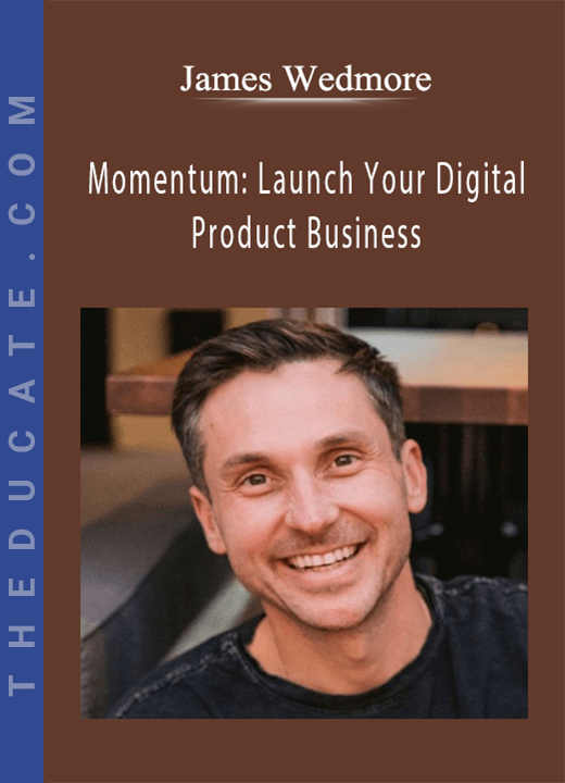 James Wedmore - Momentum: Launch Your Digital Product Business