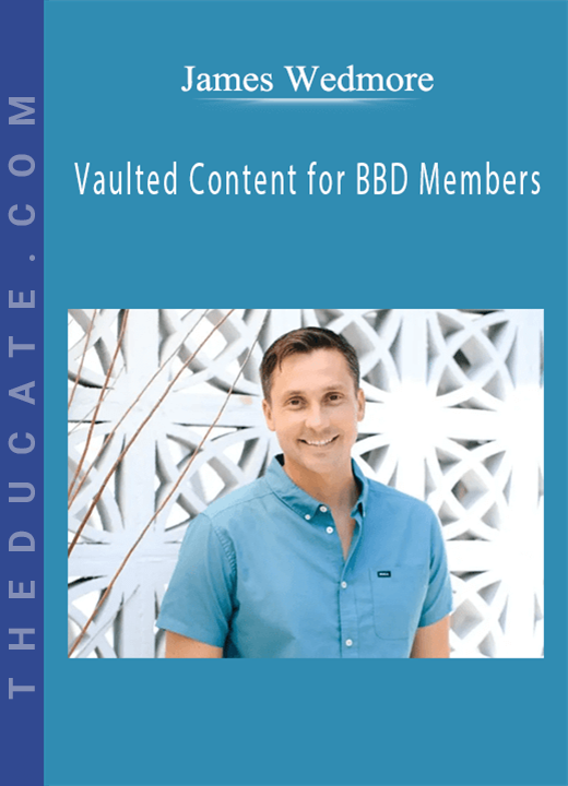 James Wedmore - Vaulted Content for BBD Members