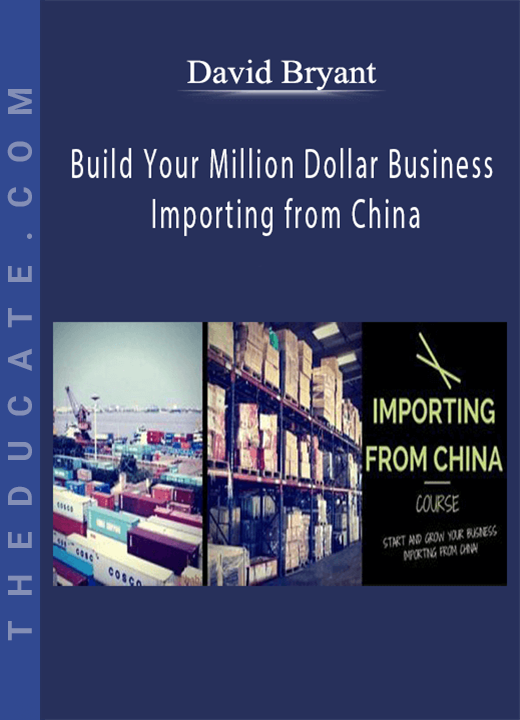 David Bryant - Build Your Million Dollar Business Importing from China