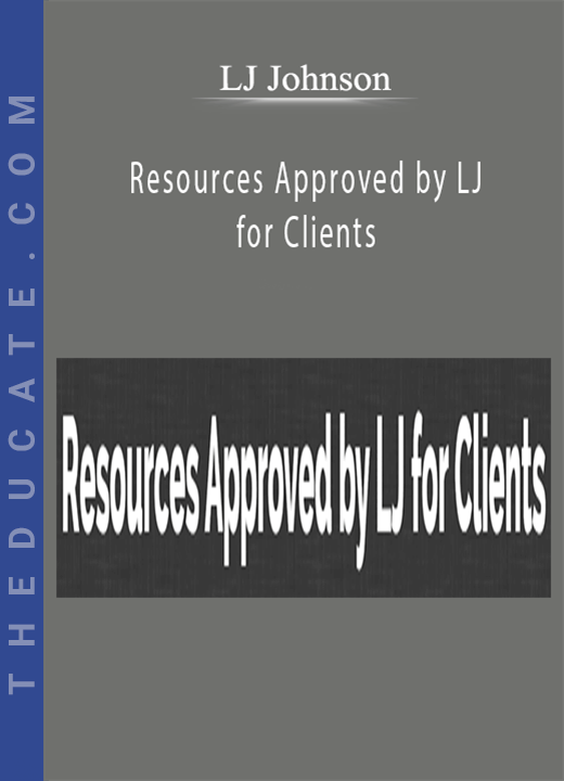 LJ Johnson - Resources Approved by LJ for Clients