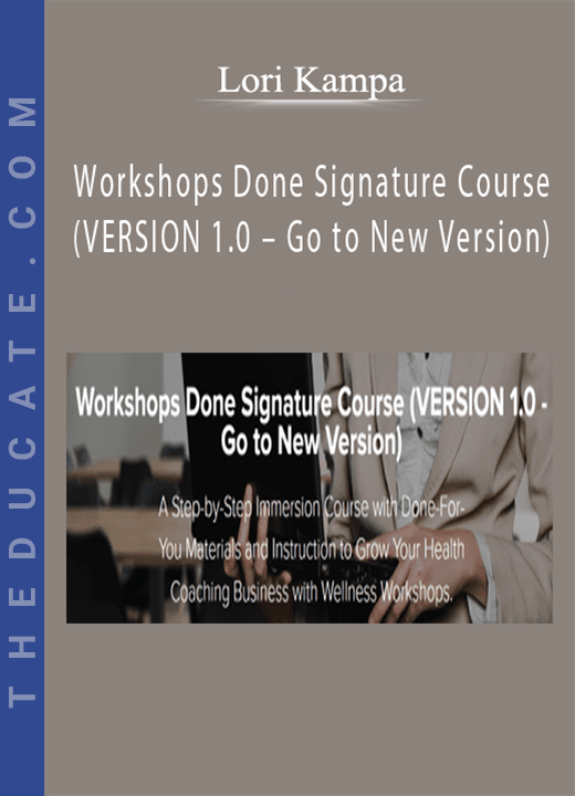 Lori Kampa - Workshops Done Signature Course (VERSION 1.0 - Go to New Version)
