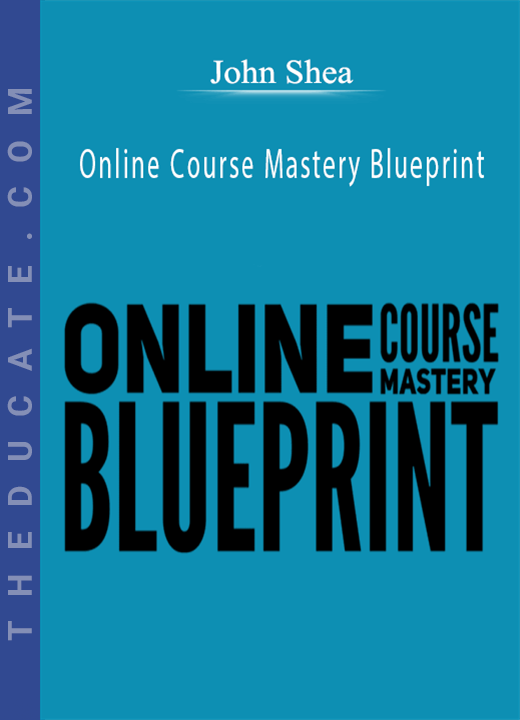 John Shea - Online Course Mastery Blueprint