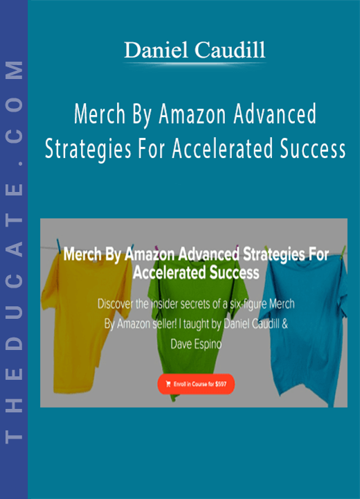 Daniel Caudill - Merch By Amazon Advanced Strategies For Accelerated Success