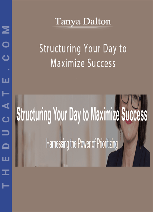 Tanya Dalton - Structuring Your Day to Maximize Success