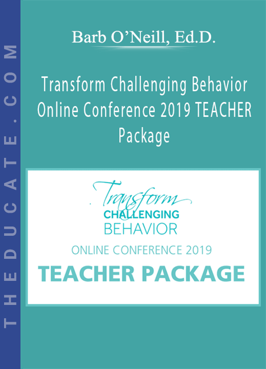 Barb O’Neill, Ed.D. - Transform Challenging Behavior Online Conference 2019 TEACHER Package