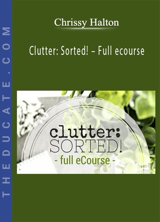 Chrissy Halton - Clutter: Sorted! - Full ecourse