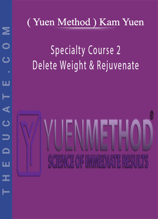 ( Yuen Method ) Kam Yuen - Specialty Course 2 - Delete Weight & Rejuvenate