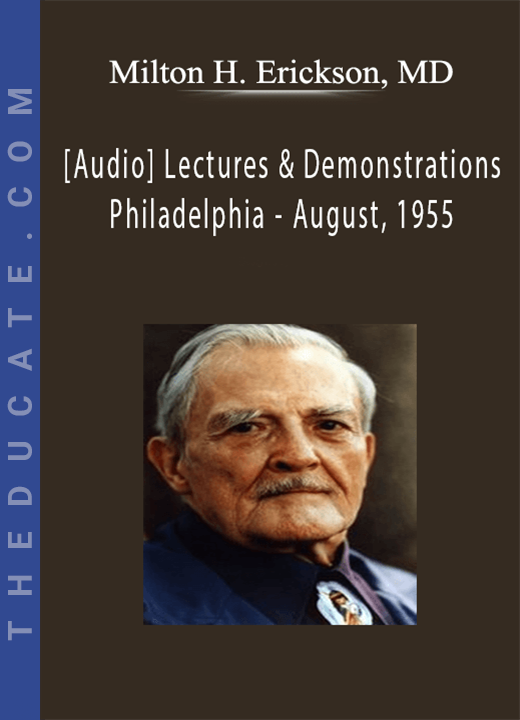 [Audio] Lectures & Demonstrations by Milton H. Erickson, MD - Philadelphia - August, 1955