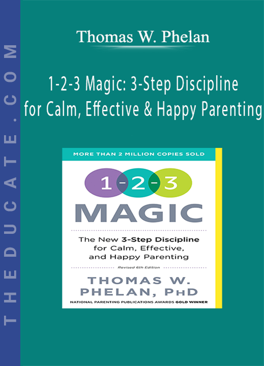 1-2-3 Magic: 3-Step Discipline for Calm, Effective & Happy Parenting - Thomas W. Phelan