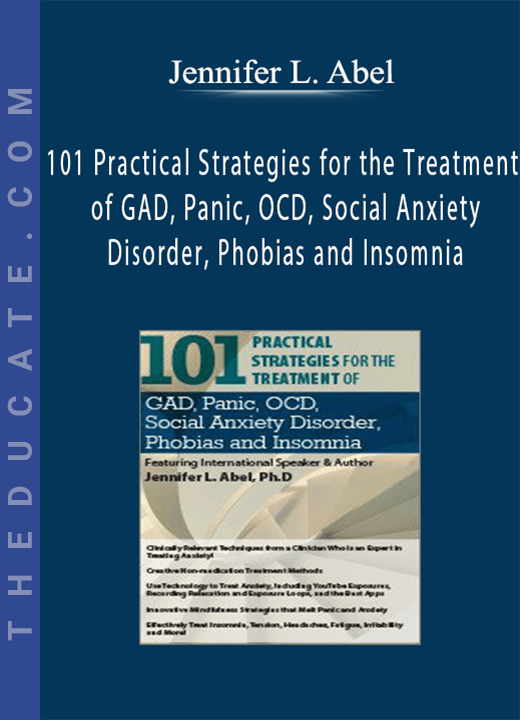 101 Practical Strategies for the Treatment of GAD, Panic, OCD, Social Anxiety Disorder, Phobias and Insomnia - Jennifer L. Abel