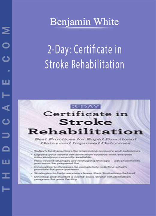 2-Day: Certificate in Stroke Rehabilitation: Best Practices for Rapid Functional Gains and Improved Outcomes - Benjamin White