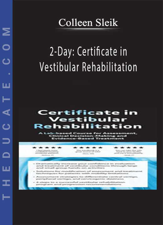 2-Day: Certificate in Vestibular Rehabilitation: A Lab-Based Course for Assessment, Clinical Decision-Making and Evidence-Based Treatment - Colleen Sleik