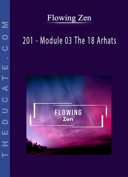 201 - Module 03 The 18 Arhats by Flowing Zen