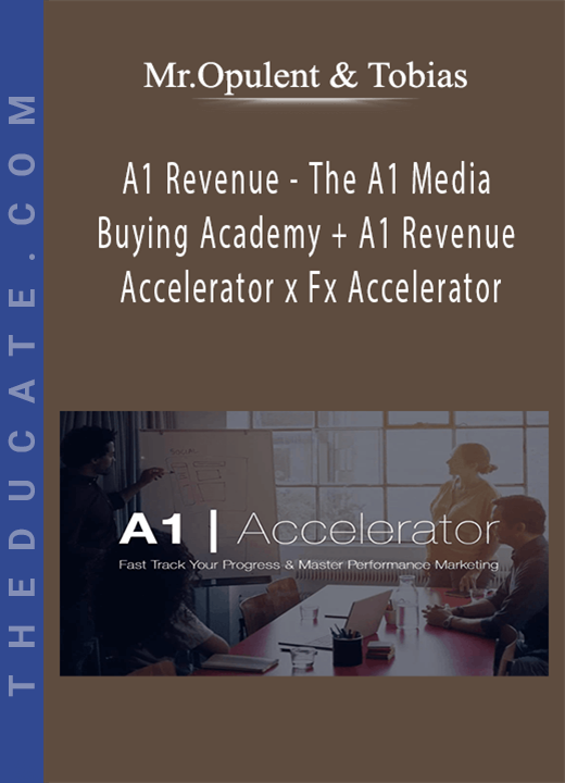 A1 Revenue - The A1 Media Buying Academy + A1 Revenue Accelerator x Fx Accelerator by Mr.Opulent & Tobias