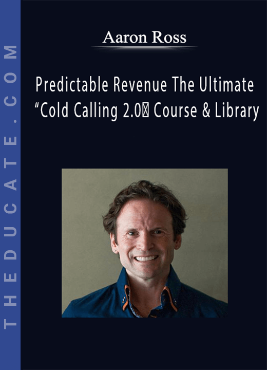 Aaron Ross - Predictable Revenue The Ultimate “Cold Calling 2.0″ Course & Library