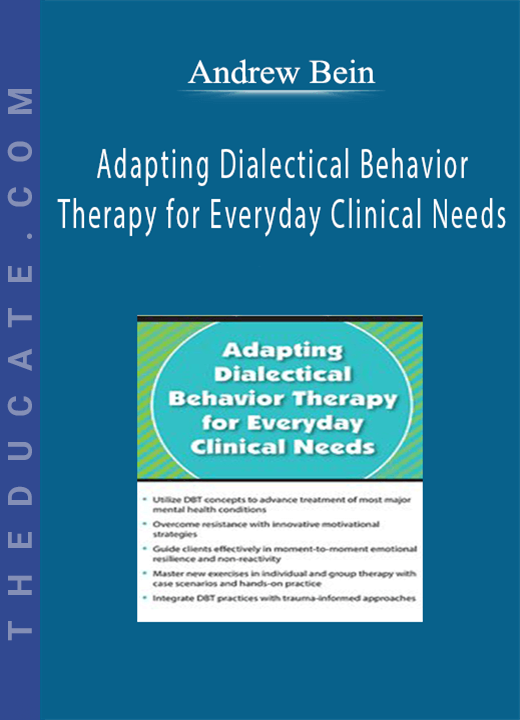 Adapting Dialectical Behavior Therapy for Everyday Clinical Needs - Andrew Bein