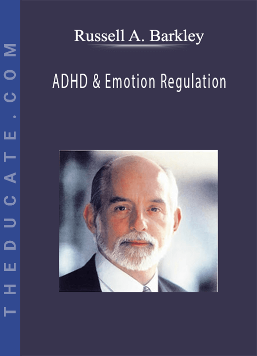 ADHD & Emotion Regulation with Dr. Russell Barkley - Russell A. Barkley