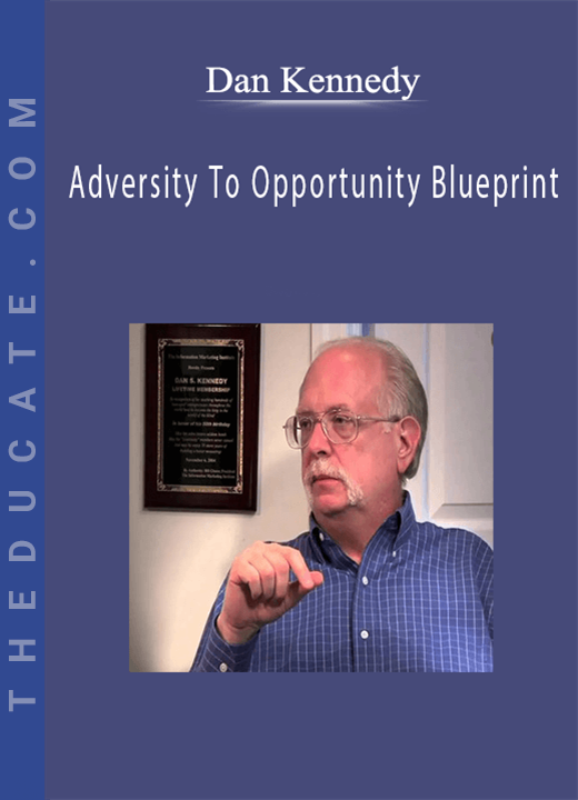 Adversity To Opportunity Blueprint - Dan Kennedy