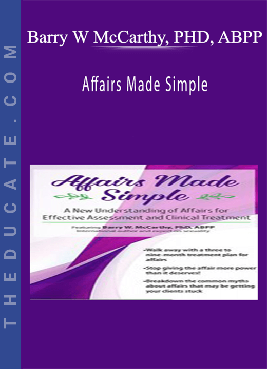 Affairs Made Simple: A New Understanding of Affairs for Effective Assessment and Clinical Treatment - Barry W McCarthy, PHD, ABPP